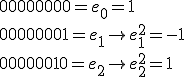 0 0 0 0 0 0 0 0 = e_0 = 1 \\<br />0 0 0 0 0 0 0 1 = e_1 \to e_1^2 = -1<br />0 0 0 0 0 0 1 0 = e_2 \to e_2^2 = 1